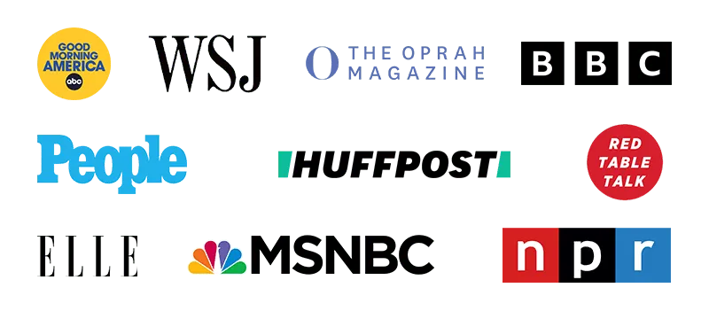 Featured in Good Morning America, Wall Street Journal, Oprah Magazine, Red Table Talk, People, NBC, and NPR